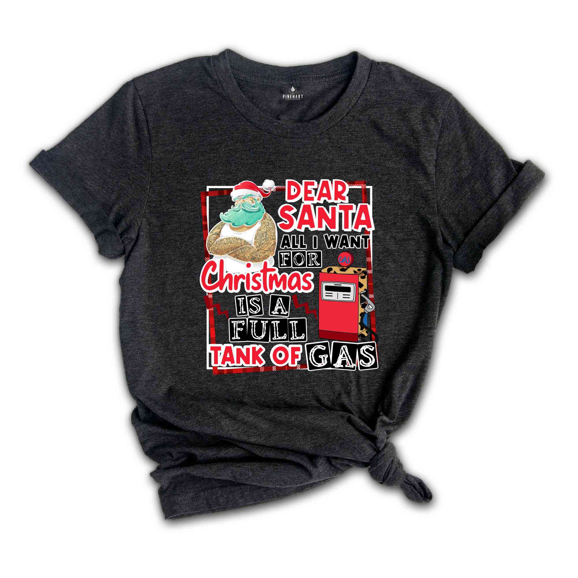 Dear Santa All I Want For Christmas Is A Full Tank Of Gas Shirt, Funny Christmas Shirt, Holiday Shirt, Christmas Gift, Xmas Shirt