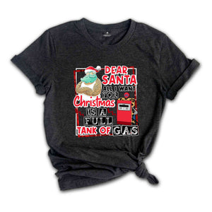 Dear Santa All I Want For Christmas Is A Full Tank Of Gas Shirt, Funny Christmas Shirt, Holiday Shirt, Christmas Gift, Xmas Shirt