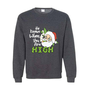 He Knows When You Are High Sweatshirt, Christmas Sweatshirt, Santa Claus Sweatshirt, Merry Weedmas Sweatshirt, Christmas Gifts