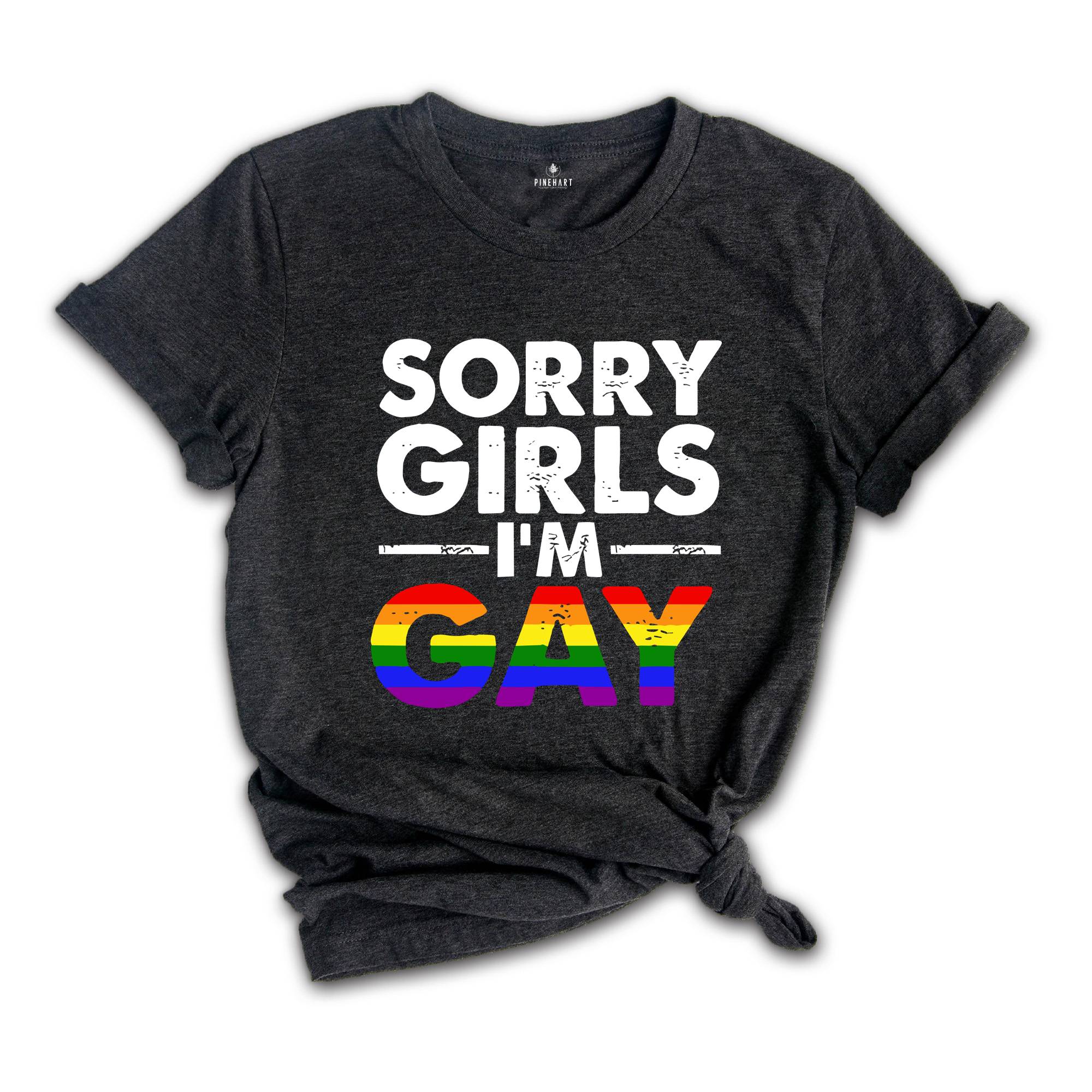 Sorry Girls I'm Gay Shirt, Pride Month Shirt, Lesbian Shirt, Gay Pride Shirt, Funny Gay Shirt, Gay Rainbow Shirt, Gay Gift, Queer Shirt