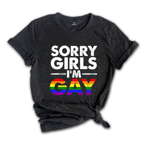 Sorry Girls I'm Gay Shirt, Pride Month Shirt, Lesbian Shirt, Gay Pride Shirt, Funny Gay Shirt, Gay Rainbow Shirt, Gay Gift, Queer Shirt