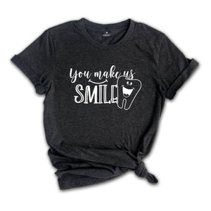 You Make Us Smile Shirt, Dentist T-Shirt, Funny Dental Shirt, Gift for Dentist, Future Dentist Shirt, Dental Office Tee