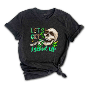 Let's Get Lucked Up Shirt, Saint Patrick's Day Shirt, Skull Shirt, Skeleton Shirt, Funny Saint Patrick Shirt, Feeling Lucky