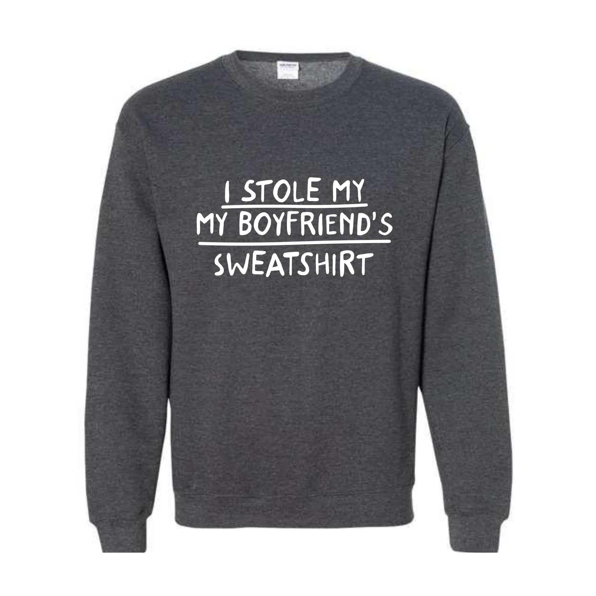 I Stole My Boyfriend's Sweatshirt, Sarcastic Sweatshirt, Gift For Girlfriend, Gift Sweatshirt, Girlfriend Sweatshirt