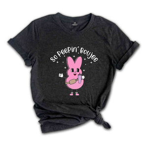 So Peepin’ Boujee Shirt, Easter 2024 Shirt, Happy Easter Shirt, Cute Easter Shirt, Bunny Shirt, Easter Bunny Shirt