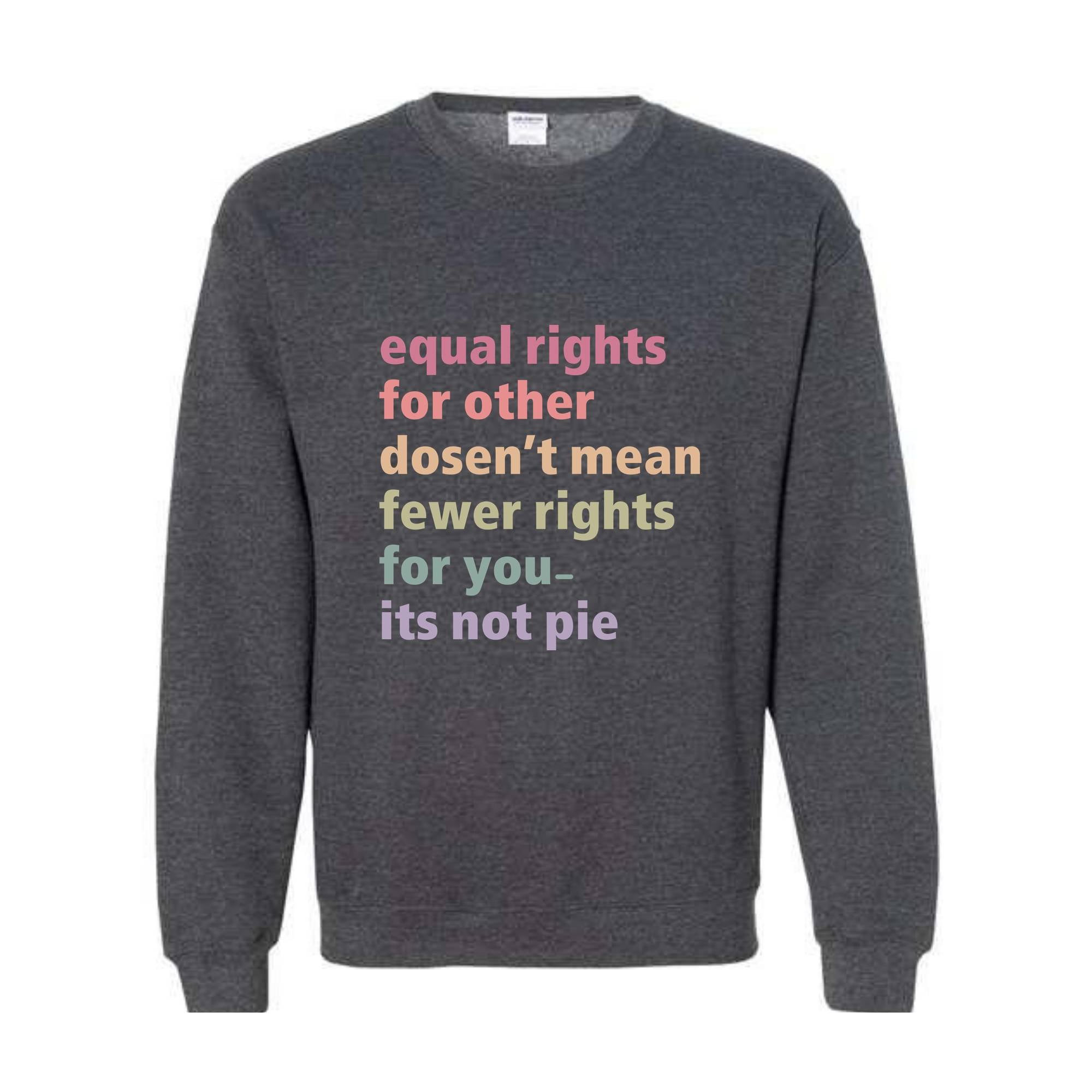 Equal Rights for Others Doesn't Mean Fewer Rights For You It's Not Pie Sweatshirt, Human Rights Tee, Social Justice Sweater