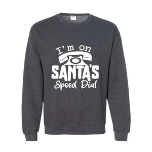 I'm On Santa's Speed Dial Sweatshirt, Christmas Sweatshirt, Christmas Gifts, Funny Santa Sweatshirt, Christmas Sweater