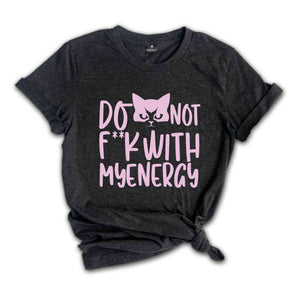 Don't F**k With My Energy Shirt, Funny Cat Meme Shirt, Funny Cat Mom Shirt, Cat Meme Shirt, Energy T-shirt, Cat Mama Shirt.