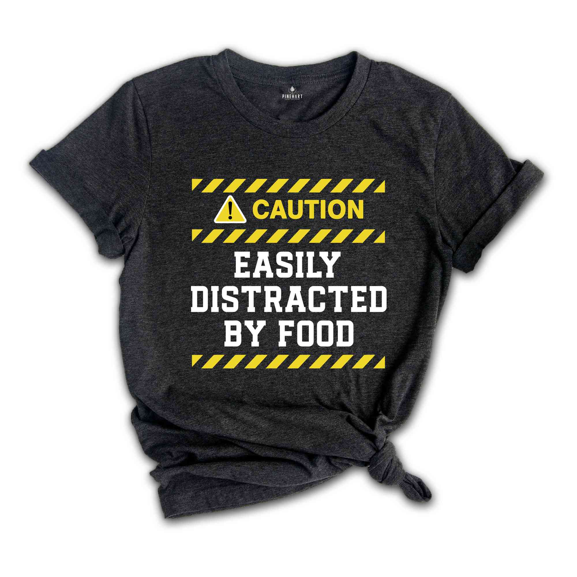 Caution Easily Distracted By Food Shirt, Easily Distracted By Food Tee, Funny Foodies Shirt, Food Lover T-Shirt, Funny Meme Shirt, Food Tee