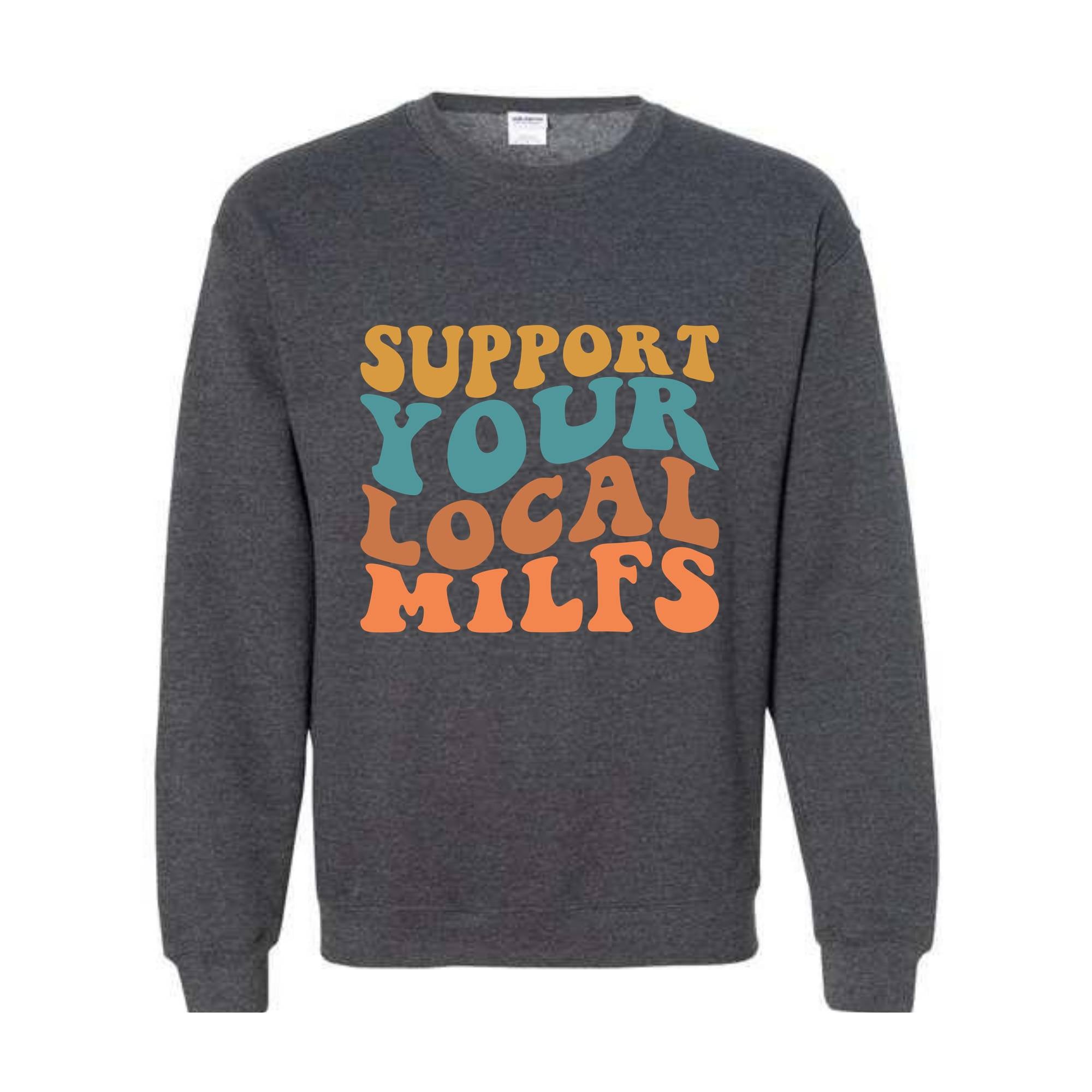 Support Your Local Milfs Sweat, Funny Mom Sweatshirt, Funny Single Mom Gift