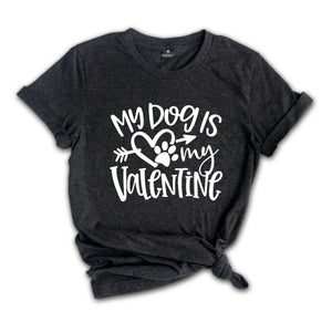 My Dog Is My Valentine Shirt, Dog Mom Shirt, Valentine's Day Shirt, Dog Lover Shirt, Valentine Gift Shirt, Pet Lover Shirt, Dog Shirt