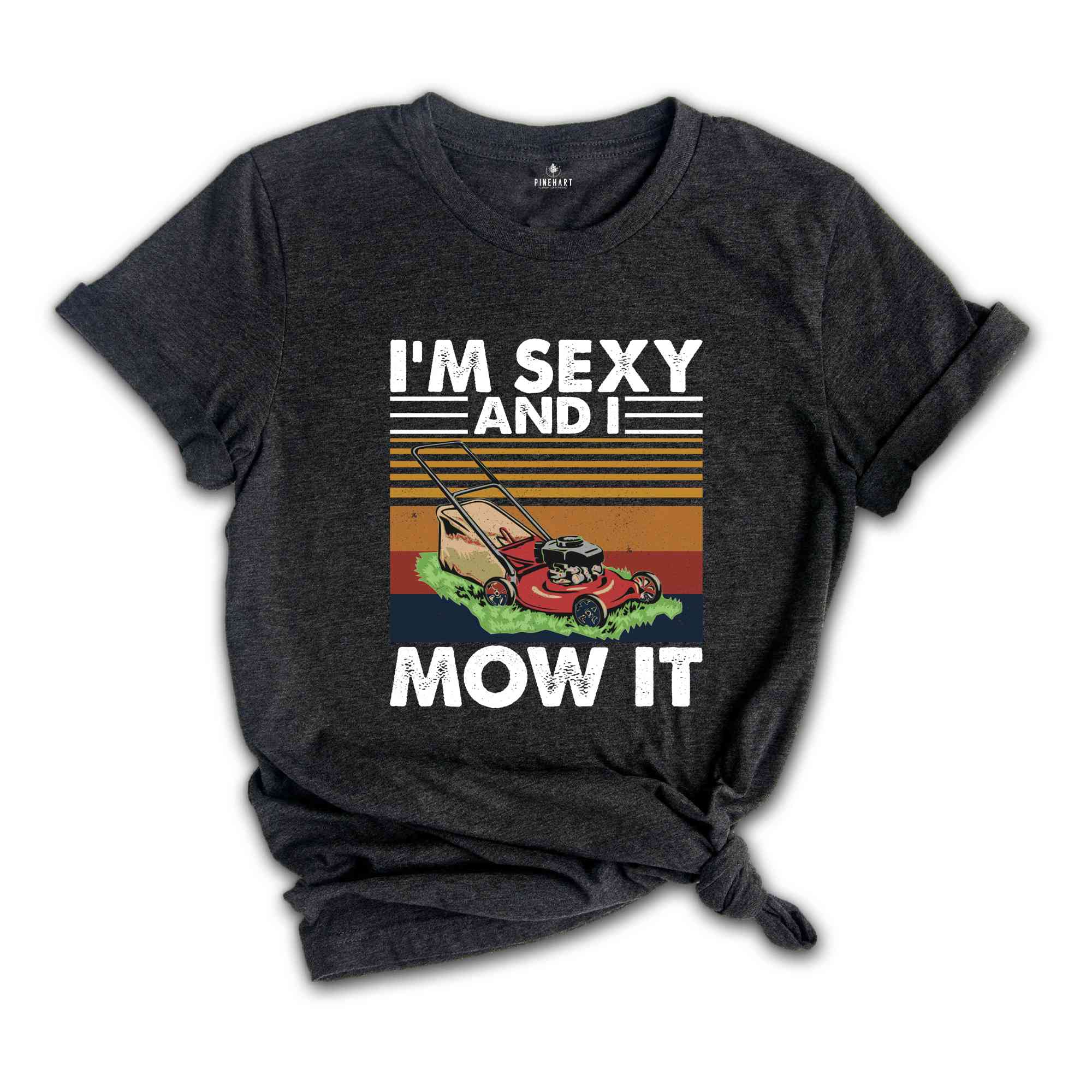 Lawn Mowing Shirt, I'm Sexy and I Mow It Shirt, Landscaping Gift, Landscaping T-Shirt, Funny Lawn Mowing Shirt, Gardener Shirt, Father Shirt