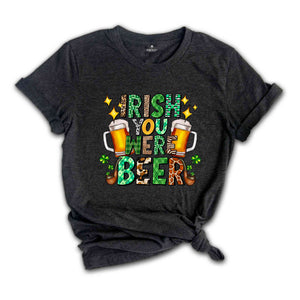 Irish You Were Beer Shirt, Saint Patrick's Day Shirt, Feeling Lucky Shirt, Beer Shirt, Irish Shirt, St. Patrick's Shirt