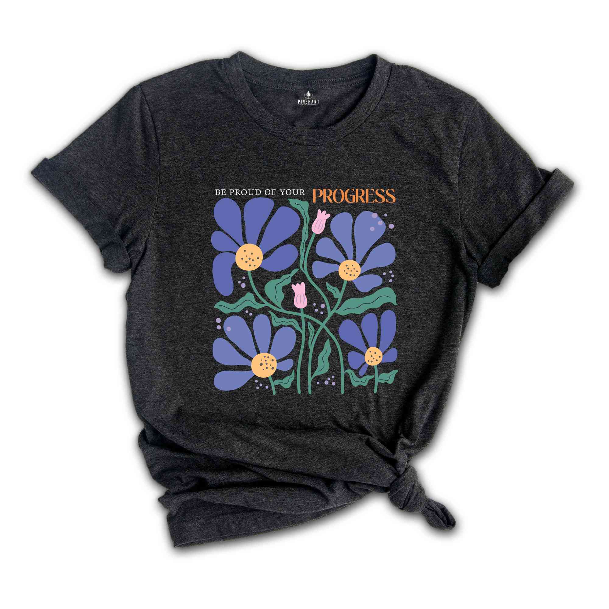 Be Proud Of Your Progress Shirt, Cute Flower Shirt, Positive Shirt, Boho Flower Shirt, Positive Quote Shirt, Mental Health Shirt