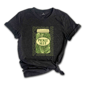 Pickle Slut Shirt, Pickle Shirt, Funny Pickle Shirt, Pickle Lover Gift, Humorous Shirt, Canned Pickles Tee