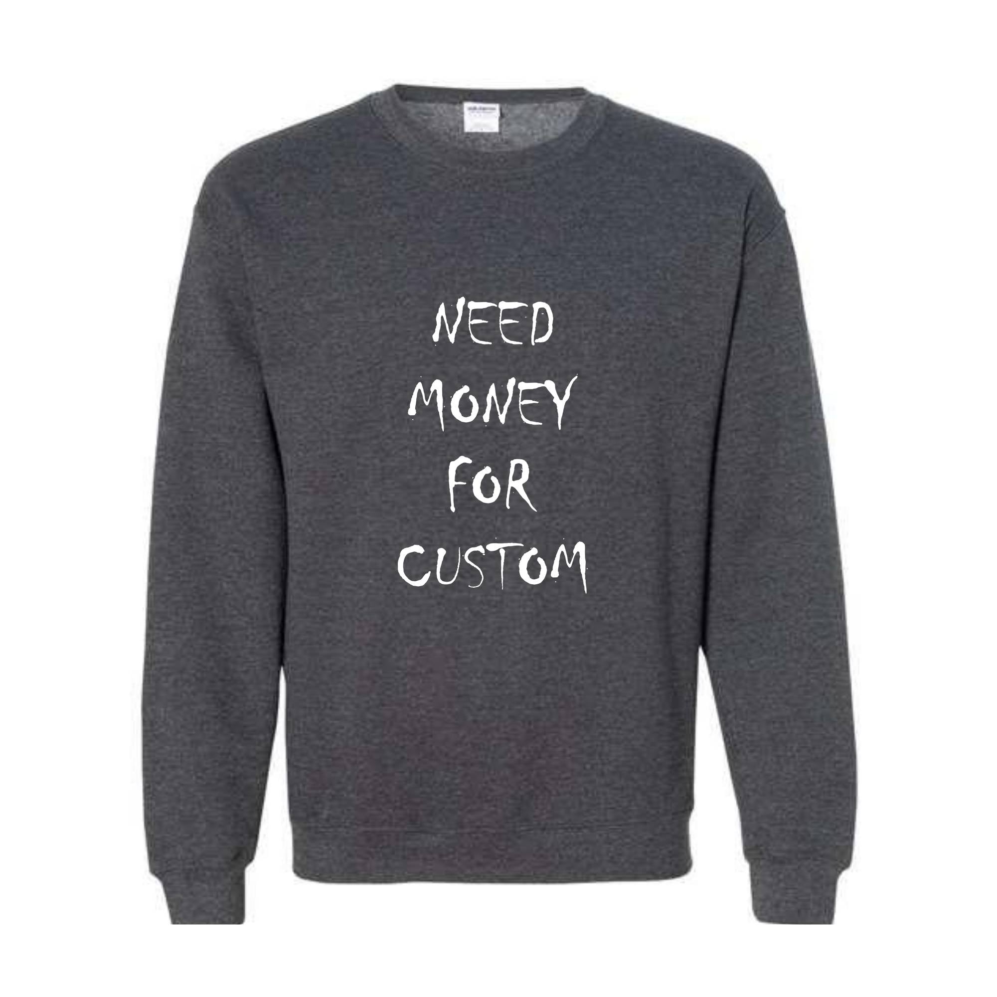 Need Money for Custom Sweatshirt, Motivational Custom Sweatshirt, Trendy Custom Sweatshirt, Meme Custom Sweatshirt, Car lover Custom