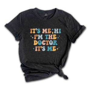 It's Me Hi I'm The Doctor It's Me T-Shirt, Doctor Shirts, Cute Doctor Shirt, Gifts For Doctors, Graduation Gifts