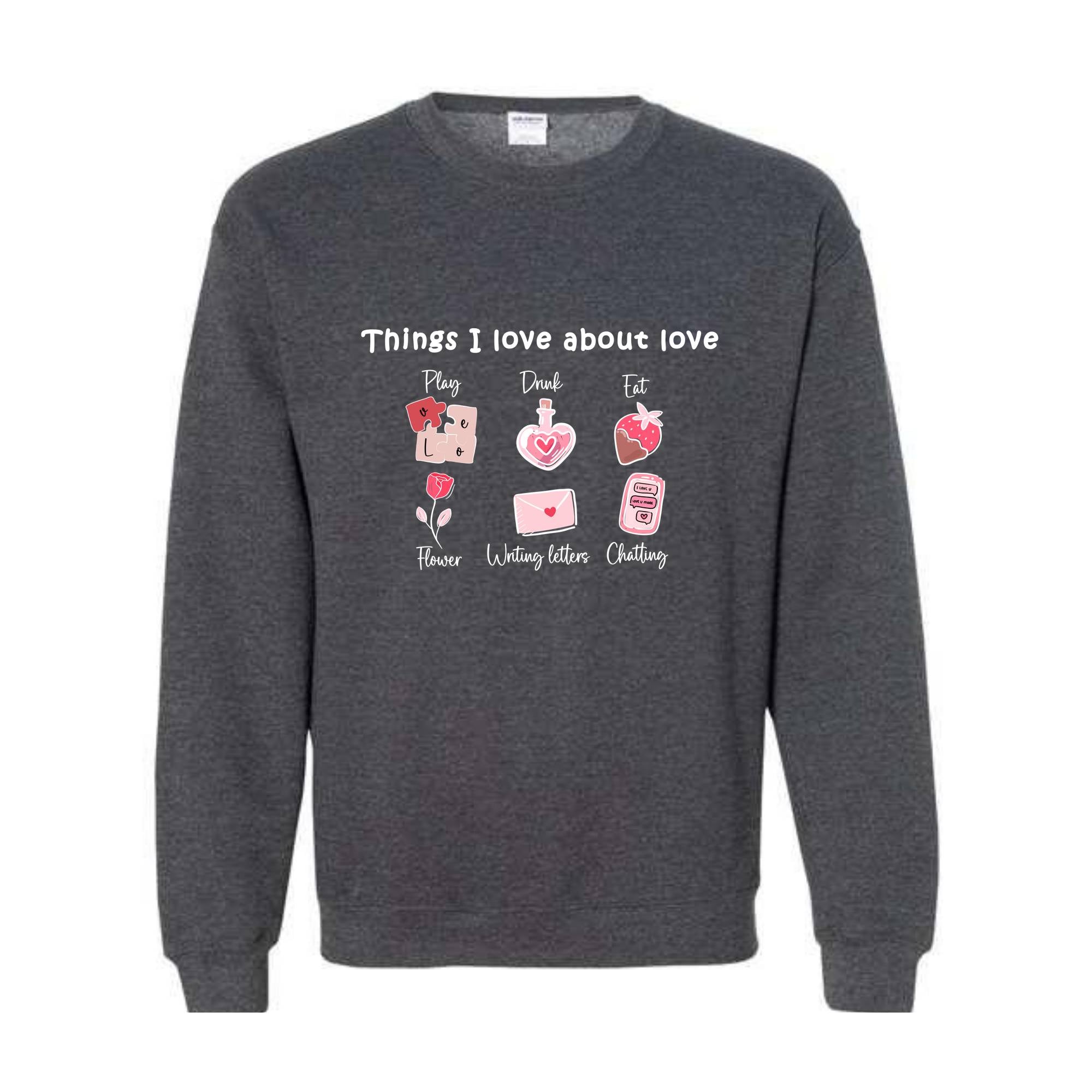 Thinks I love about Love , Valentine Day , Love Day , Love Sweatshirt , Chatting With You , Heart Sweatshirt , Funny Sweater