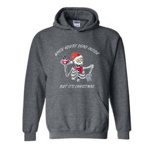 When You're Dead Inside But It's Christmas Hoodie, Christmas Skeleton Sweater, Holiday Season Hoodie, Funny Christmas