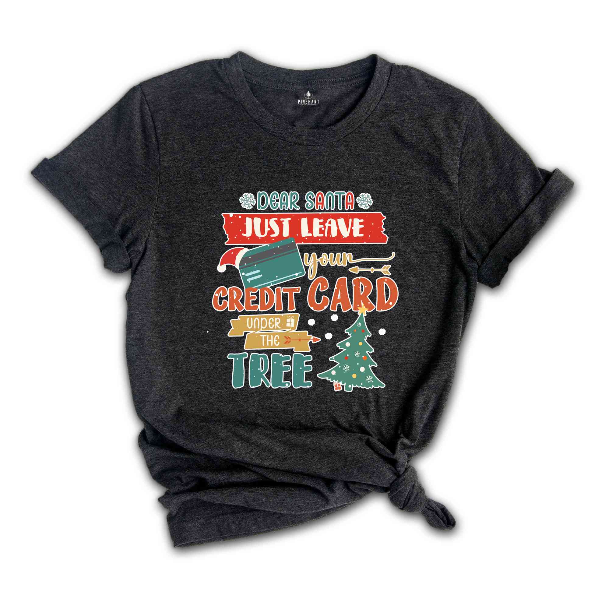 Dear Santa Just Leave Your Credit Card Under The Tree Shirt, Funny Christmas Shirt, Christmas Tree Shirt, Christmas Gift Shirt,