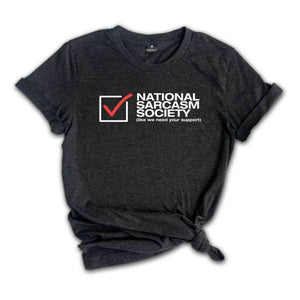 National Sarcasm Society Like We Need Your Support Shirt, Proud Member Sarcasm Society, Sarcasm Support, Sarcastic Shirt, Sarcastic Slogan