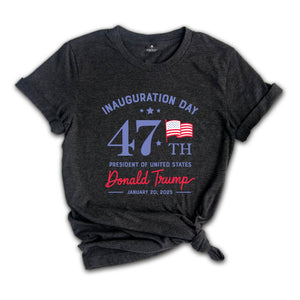 Inauguration Day Shirt, President Of United States Shirt, Donald Trump Shirt, January 20 2025 Shirt, 47th US Shirt, Trump Supporter Shirt