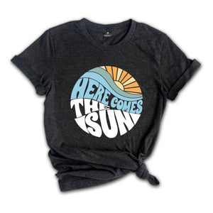 Here Comes The Sun Shirt, Summer Shirt, Vacation Shirt, Summer Trip Shirt, Beach Vibes Shirt, Beach Shirt, Vacay Mode Shirt