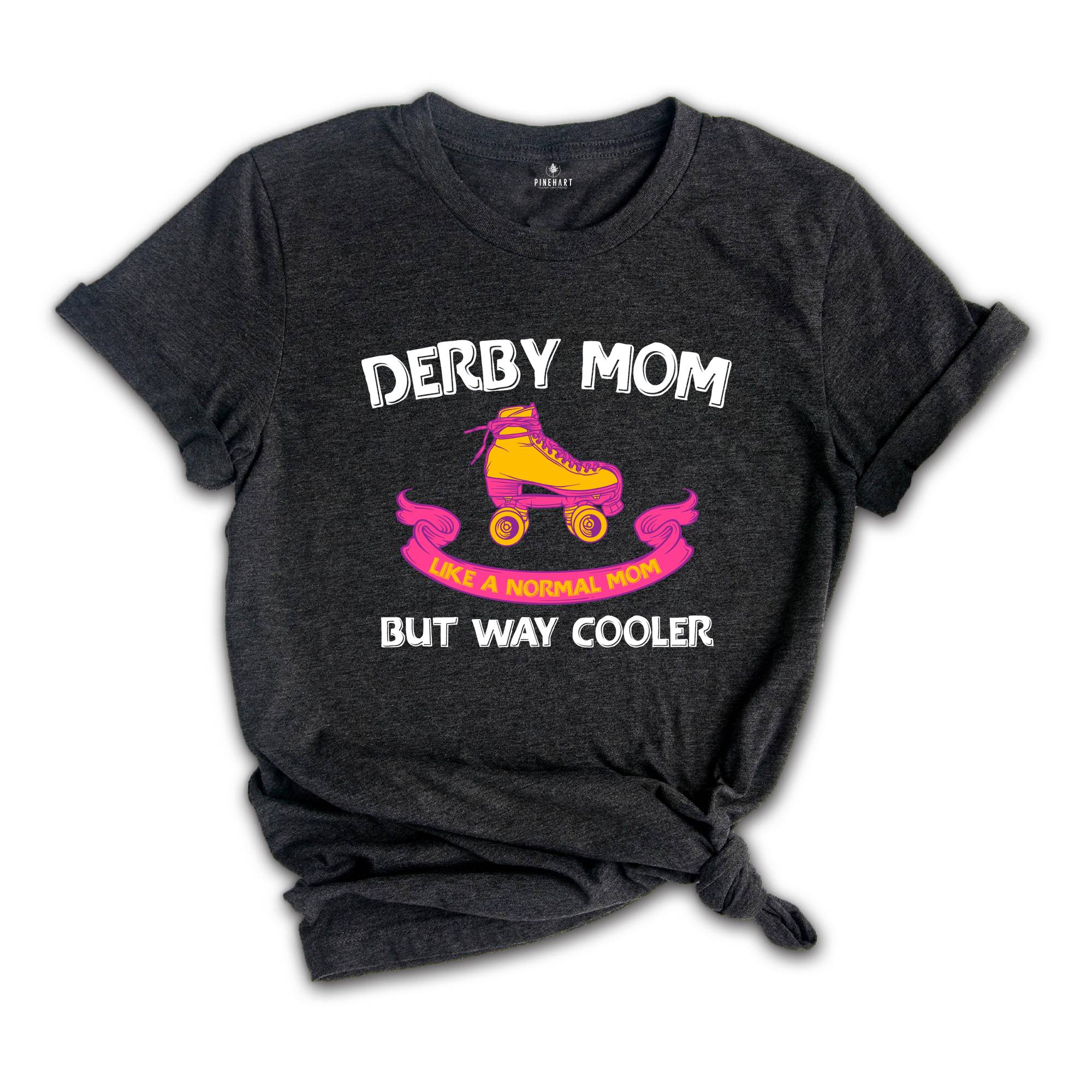 Derby Mom Like a Normal Mom but Way Cooler Shirt, Funny Roller Shirt, Cute Mom Shirt, Roller Girl Tee, Roller Skate Mom T Shirt