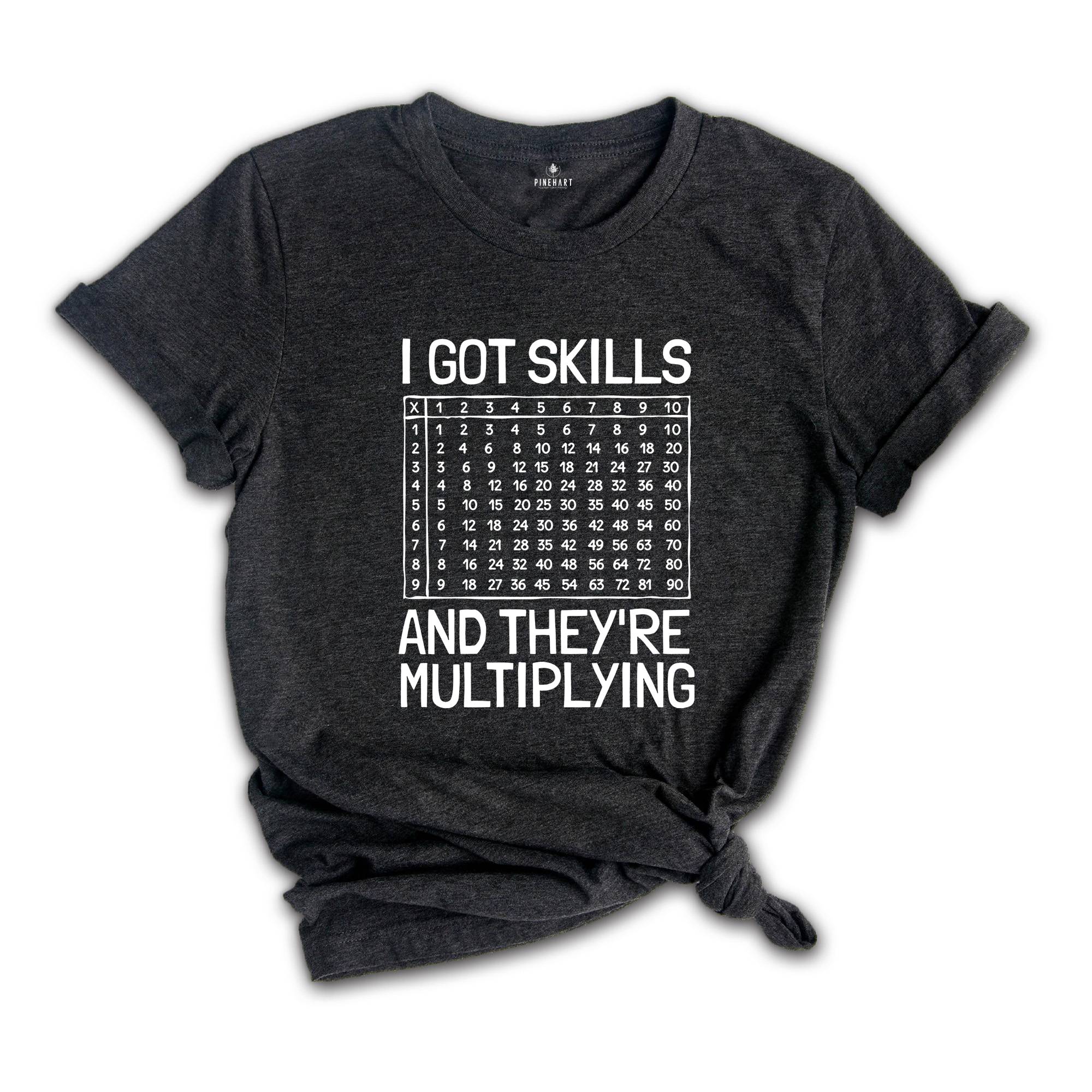 I Got Skills And They're Multiplying Shirt, Math Teacher Shirt, Multiplying Shirt, Math Teacher Gift, Math Teacher Shirt, Math Skills Shirt