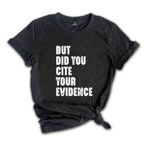 But Did You Cite Your Evidence Shirt, English Teacher Shirt, Grammar Shirt, Punctuation Shirt, Grammar Police, English Teacher Gift