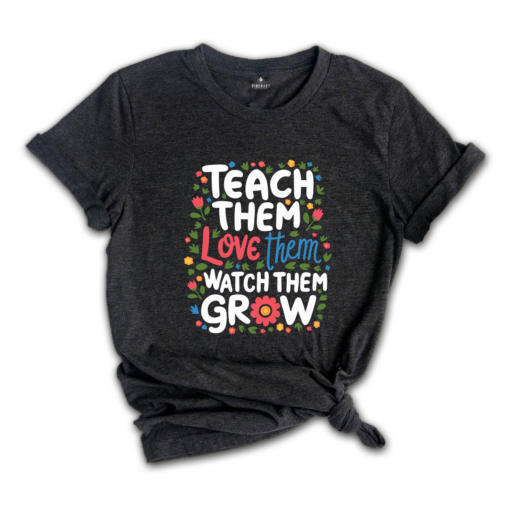 Kindergarten Teacher Shirt, Cute Teacher Shirt, Teacher Appreciation Gift, Back To School Shirt, Teach Them Love Them Watch Them Grow