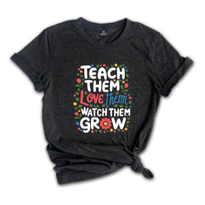 Kindergarten Teacher Shirt, Cute Teacher Shirt, Teacher Appreciation Gift, Back To School Shirt, Teach Them Love Them Watch Them Grow