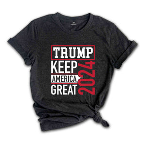 Keep America Great Shirt, Trump Lover Shirt, Election Shirt, Vote Shirt, Trump Support Shirt, 2024 Election Shirt, Political Shirt