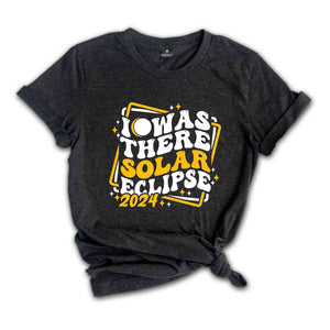 I Was There Solar Eclipse 2024 T-Shirt, April 8 2024 Solar Eclipse, Total Solar Eclipse Apparel, Solar Eclipse Shirt