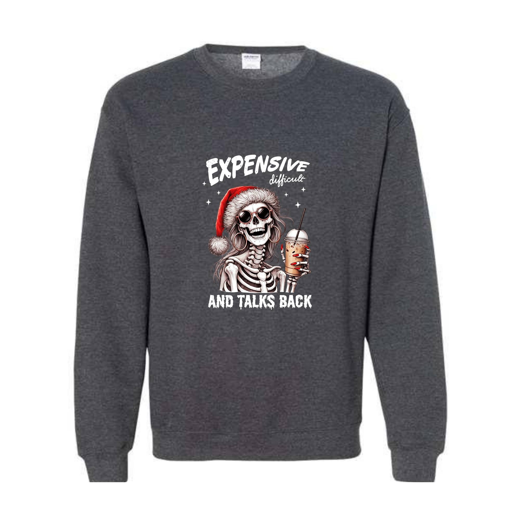 Expensive Difficult And Talks Back Sweatshirt, Sarcastic Christmas Sweater, Skeleton Christmas Sweatshirt