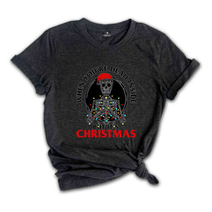 Christmas Shirt, Funny Skeleton Christmas Shirt, When You're Dead Inside, Holiday Shirts Women, Graphic Tees, Christmas Tshirt, Womens Gift