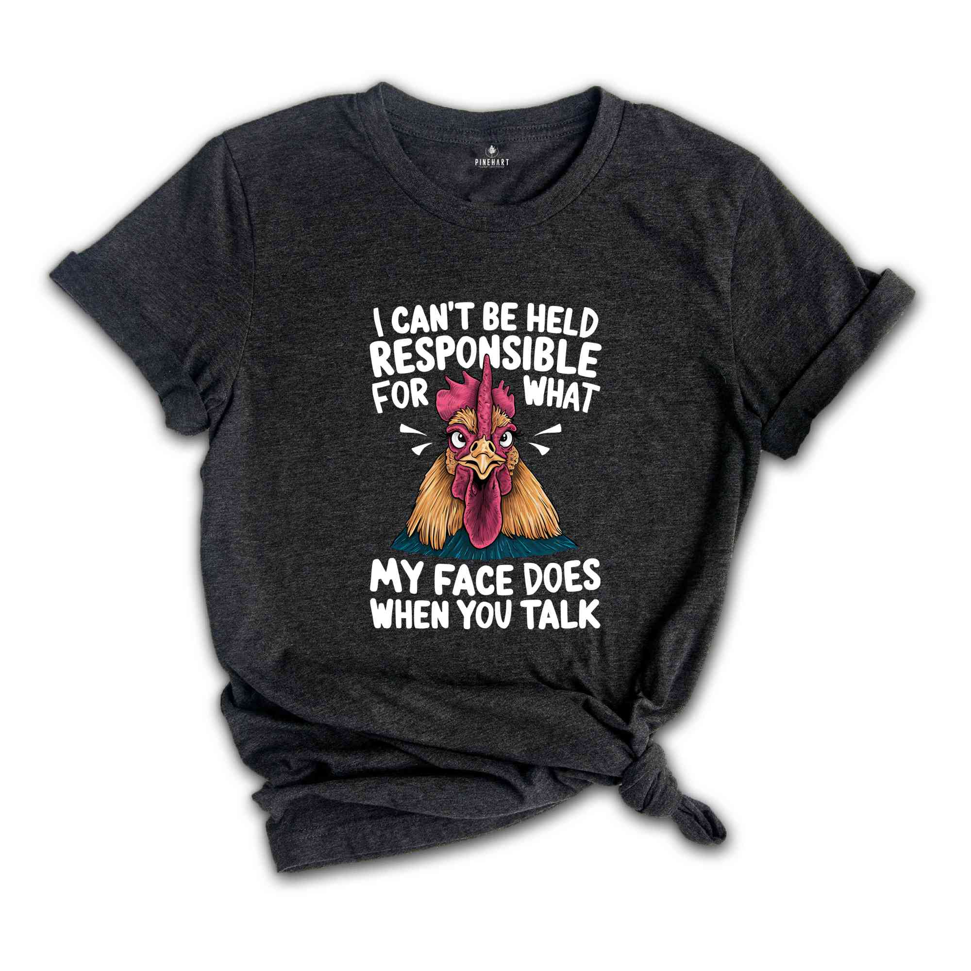 I Can't Be Held Responsible For What My Face Does When You Talk Shirt, Humorous Shirt, Chicken Lover Shirt, Funny Chicken Shirt