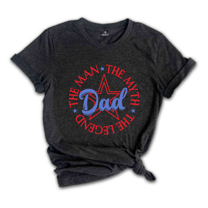 The Man The Myth The Legend Dad Shirt, Patriotic Shirt, Freedom Shirt, Honor Day Tees, Independence Shirt