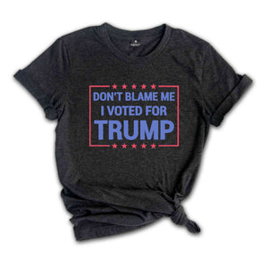 Don’t Blame Me I Voted For Trump Shirt, Trump 2024 Shirt, Trump Shirt, Trump Flag Shirt, Trump 2024, Vote Shirt