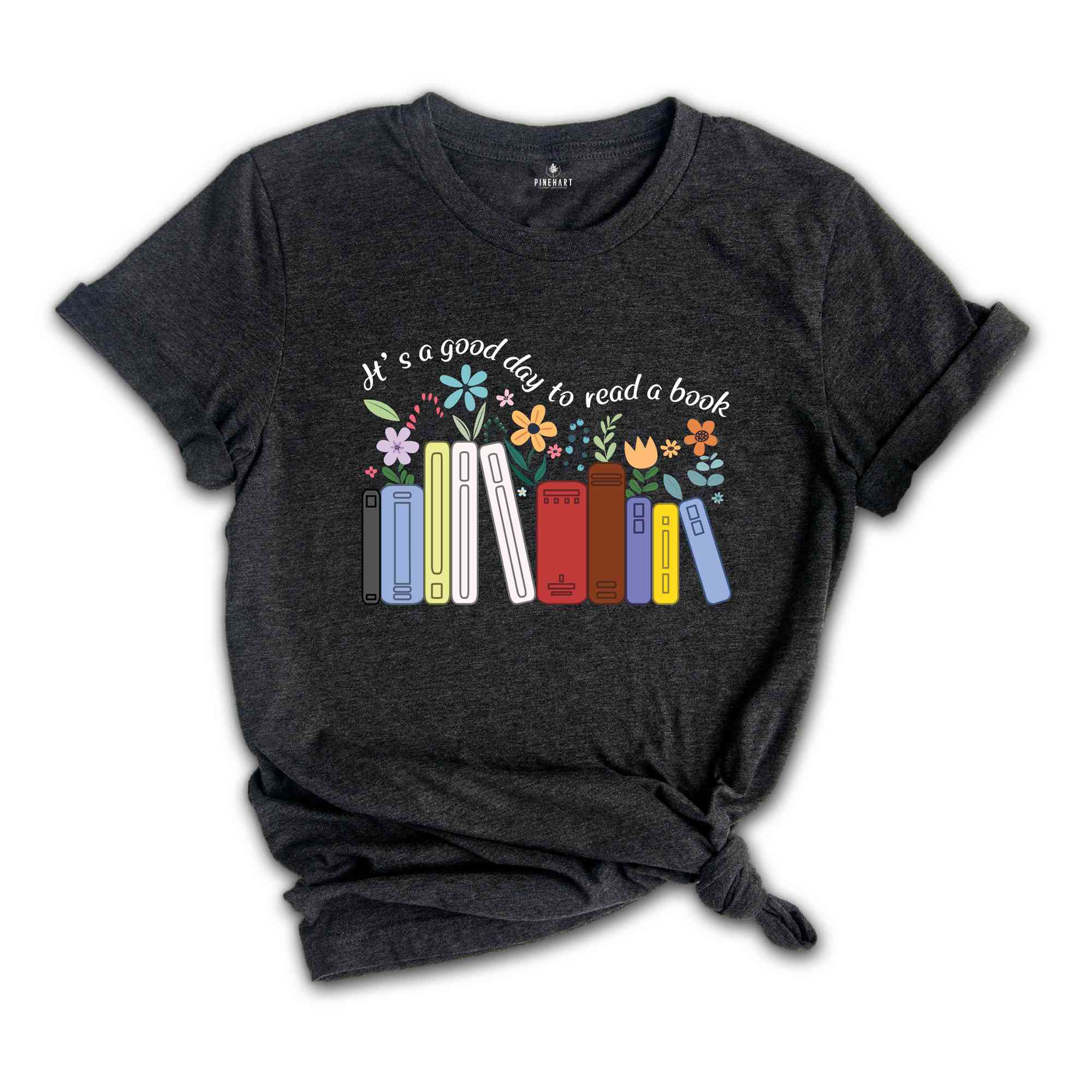 It's A Good Day To Read A Book Shirt, Teacher Shirt, Bookish Shirt, Book Lover Shirt, Bookworm Shirt, Flowers Shirt, Teacher Gift