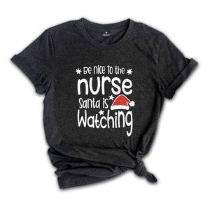 Be Nice to the Nurse, Santa is Watching Shirt, Christmas Nurse Shirt, Nurse Life Tee, Medical Worker Shirt, Christmas Night Shift Tee