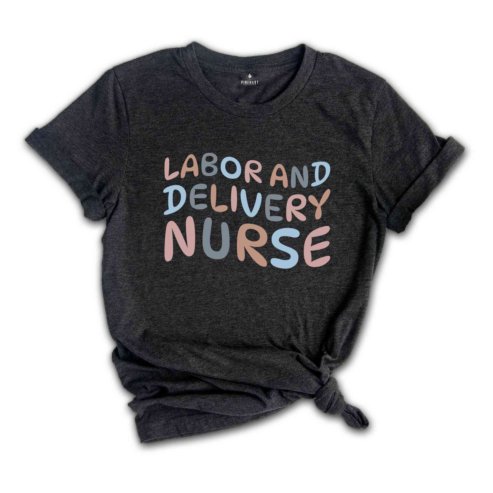 Labor and Delivery Nurse Shirt, Delivery Nurse T Shirt, L&D Nurse Gift, Baby Nurse, Nursing Shirt Nursing School Gift, RN Tee