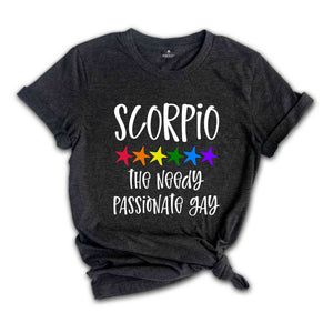 Scorpio The Needy Passionate Gay Zodiac Shirt, LGBT Pride Shirt, Scorpio Shirt, Gift For Gay Shirt, Gay Pride Shirt, Gay Zodiac Shirt