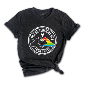 I May Be Straight, but I don't Hate LGBT Shirt, Pride Shirt, Rainbow LGBT Shirt, Lesbian Shirt, LGBT Pride, Gay Pride Shirt