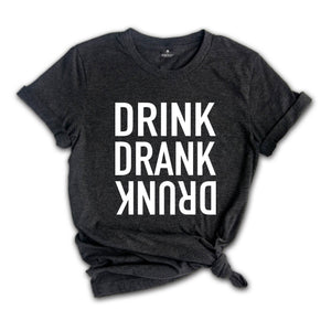 Drink Drank Drunk Shirt, Drinking Shirt, Funny Drinking Shirt, Alcohol Lover Gift, Funny Drinking Shirt, Alcohol Shirt, Drunk T-Shirt