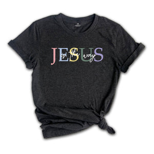 Jesus is the Way Shirt, Christian Shirt, Faith Shirt, Bible Verse Shirt, Christian Apparel, Jesus Clothing, Waymaker Shirt, Jesus Lover Tee