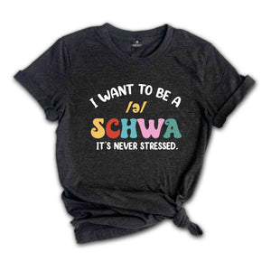 I Want To Be A Schwa It's Never Stressed T-Shirt, Funny Reading Shirt, Literacy Coach Shirt, Reading Teacher Shirt