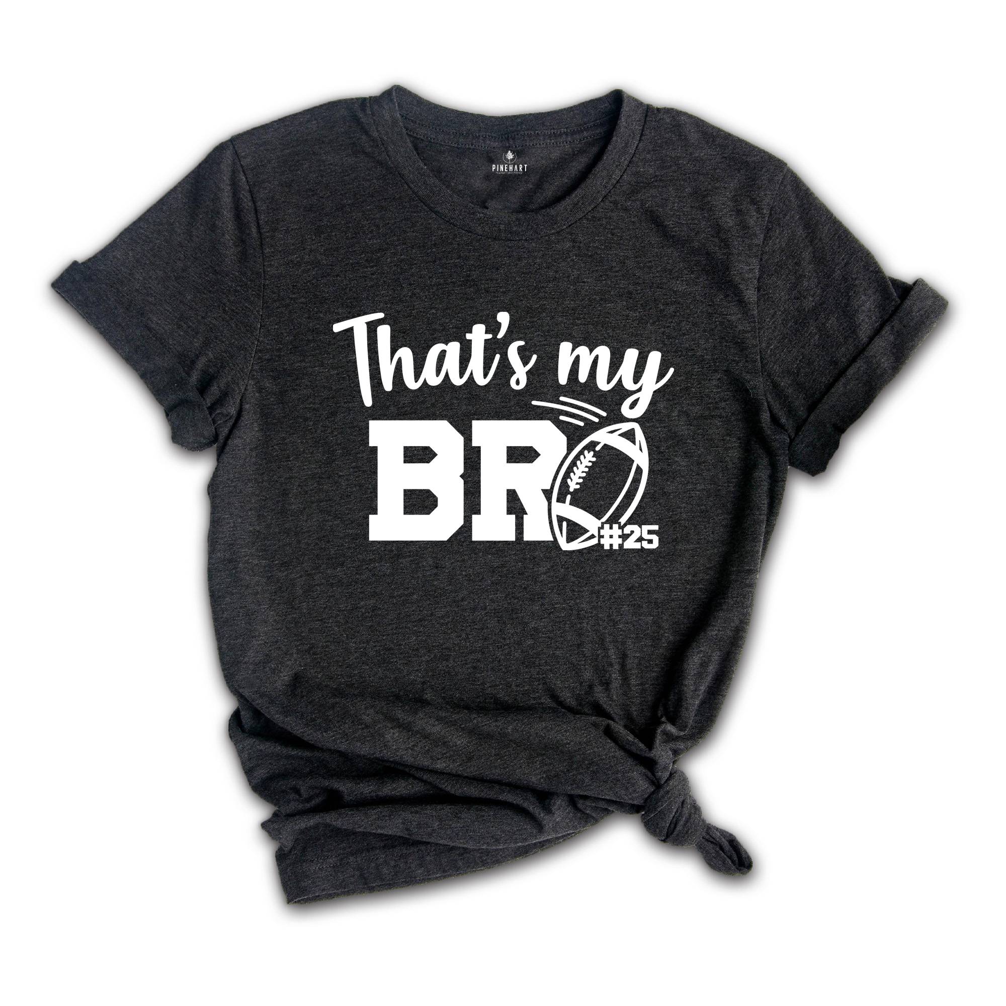 Football Brother Shirt, That's My Bro Shirt, Game Day Shirt, Cheerleader Shirt, Football Season Shirt, Football Fan Shirt