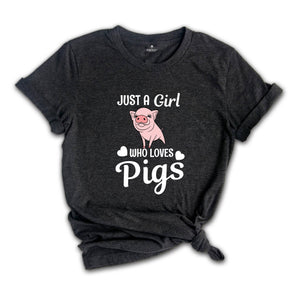 Just a Girl Who Loves Pigs Shirt, Cute Pig T-Shirt, Pig Lover Tee, Pig Lover Gift, Cute Farmer Apparel, Animal Lover Gift