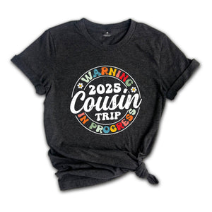 Warning 2025 Cousin Trip In Progress Shirt, Cousin Trip 2025 Shirt, Summer Cousin Shirt, Cousin Beach Tees